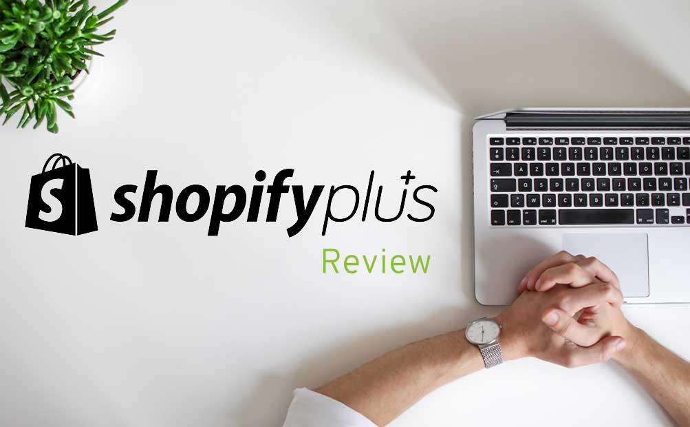 An honest Shopify Plus review — and how it plays into your plans to scale