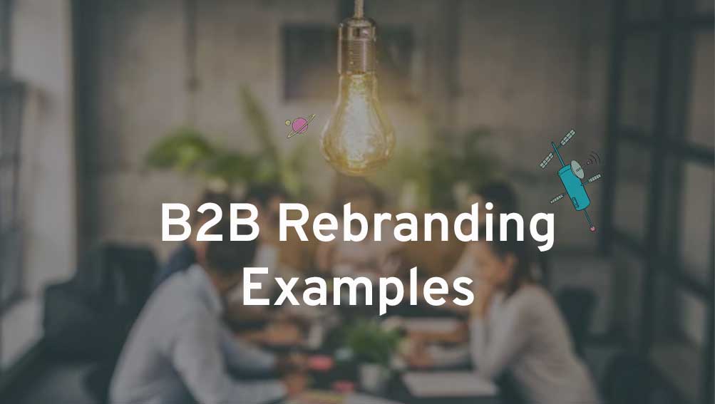 B2B Rebranding Examples: Lessons and Strategies